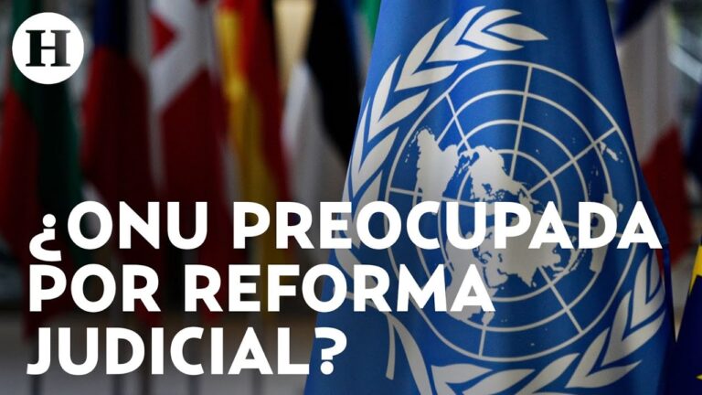 Preocupación de la ONU por reforma en el poder judicial: el mensaje a analizar